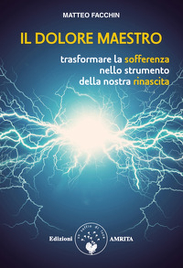 Il dolore maestro. Trasformare la sofferenza nello strumento della nostra rinascita - Librerie.coop Il dolore maestro. Trasformare la sofferenza nello strumento della nostra rinascita - Librerie.coop