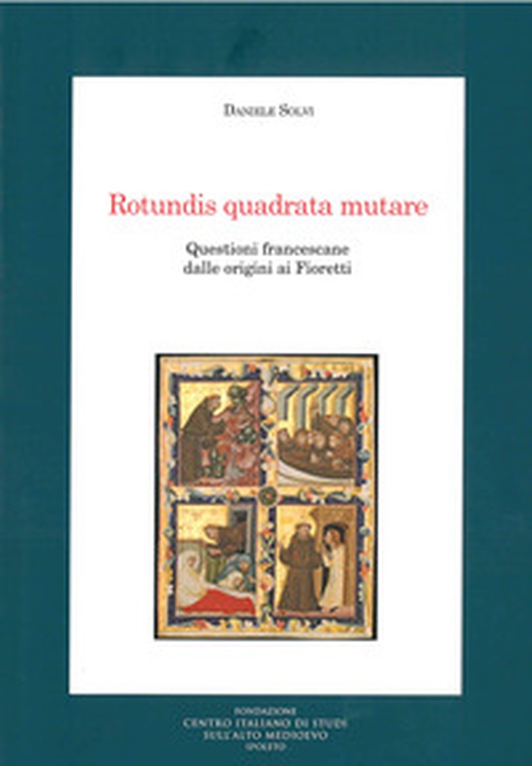 Rotundis quadrata mutare. Questioni francescane dalle origini ai Fioretti - Librerie.coop Rotundis quadrata mutare. Questioni francescane dalle origini ai Fioretti - Librerie.coop