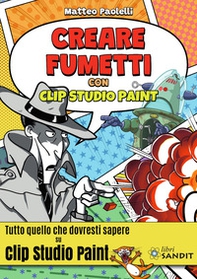 Creare fumetti con Clip Studio Paint. Tutto quello che dovresti sapere su Clip Studio Paint. - Librerie.coop Creare fumetti con Clip Studio Paint. Tutto quello che dovresti sapere su Clip Studio Paint. - Librerie.coop