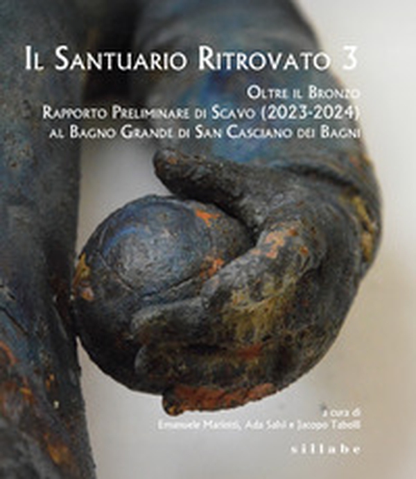 Il santuario ritrovato 3. Oltre il bronzo. Rapporto preliminare di Scavo (2023-2024) al Bagno Grande di San Casciano dei Bagni - Librerie.coop Il santuario ritrovato 3. Oltre il bronzo. Rapporto preliminare di Scavo (2023-2024) al Bagno Grande di San Casciano dei Bagni - Librerie.coop