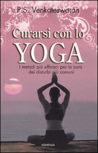 Curarsi con lo yoga. I metodi più efficaci per la cura dei disturbi più comuni - Librerie.coop