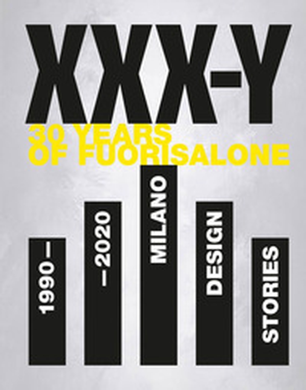 XXX-Y. 30 Years of FuoriSalone. 1990-2020. Milano Design Stories - Librerie.coop XXX-Y. 30 Years of FuoriSalone. 1990-2020. Milano Design Stories - Librerie.coop