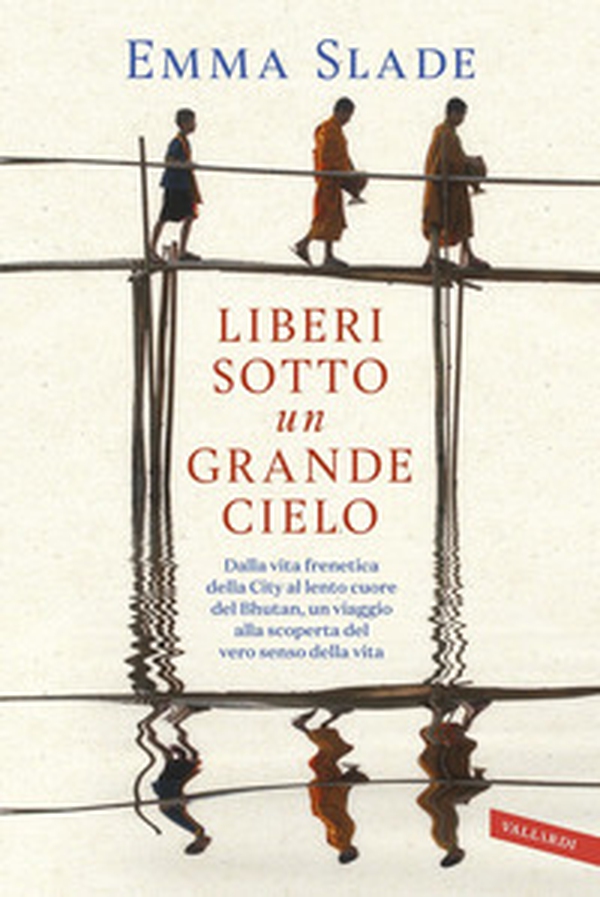 Liberi sotto un grande cielo. Dalla vita frenetica della City al lento cuore del Bhutan, un viaggio alla scoperta del vero senso della vita - Librerie.coop Liberi sotto un grande cielo. Dalla vita frenetica della City al lento cuore del Bhutan, un viaggio alla scoperta del vero senso della vita - Librerie.coop