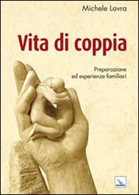Vita di coppia. Preparazione ed esperienze familiari - Librerie.coop