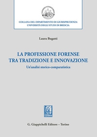 La professione forense tra tradizione e innovazione. Un'analisi storico-comparatistica - Librerie.coop La professione forense tra tradizione e innovazione. Un'analisi storico-comparatistica - Librerie.coop