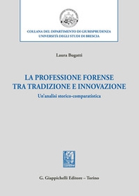 La professione forense tra tradizione e innovazione. Un'analisi storico-comparatistica - Librerie.coop