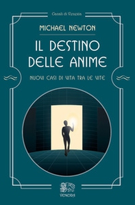 Il destino delle anime. Nuovi casi di vita tra le vite - Librerie.coop