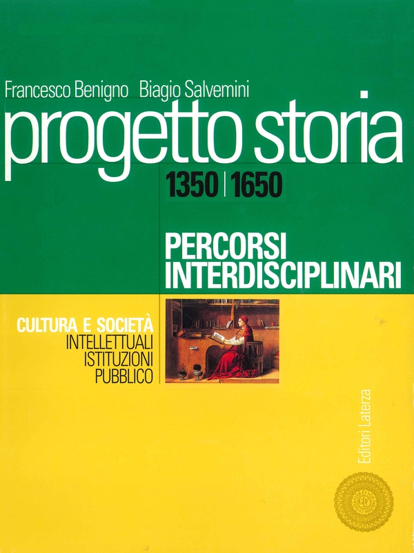 Progetto storia – Percorsi interdisciplinari. Cultura e società. vol. I Intellettuali, istituzioni, pubblico. 1350-1650 - Librerie.coop Progetto storia – Percorsi interdisciplinari. Cultura e società. vol. I Intellettuali, istituzioni, pubblico. 1350-1650 - Librerie.coop