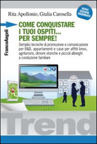 Come conquistare i tuoi ospiti per sempre! Semplici tecniche di promozione e comunicazione per B&B, appartamenti e case per affitti brevi, agriturismi, dimore... - Librerie.coop Come conquistare i tuoi ospiti per sempre! Semplici tecniche di promozione e comunicazione per B&B, appartamenti e case per affitti brevi, agriturismi, dimore... - Librerie.coop