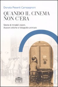 Quando il cinema non c'era. Storie di mirabili visioni, illusioni ottiche e fotografie animate - Librerie.coop Quando il cinema non c'era. Storie di mirabili visioni, illusioni ottiche e fotografie animate - Librerie.coop