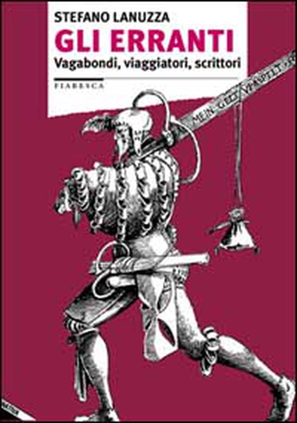 Gli erranti. Vagabondi, viaggiatori, scrittori - Librerie.coop Gli erranti. Vagabondi, viaggiatori, scrittori - Librerie.coop