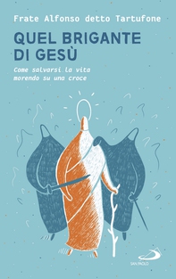 Quel brigante di Gesù - Librerie.coop Quel brigante di Gesù - Librerie.coop
