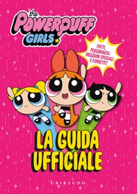 La guida ufficiale. The Powerpuff Girls - Librerie.coop