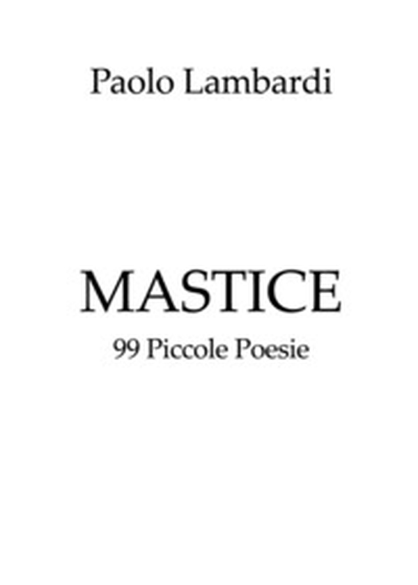 Mastice. 99 Piccole Poesie - Librerie.coop