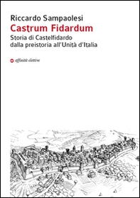 Castrum Fidardum. Storia di Castelfidardo dalla preistoria all'Unità d'Italia - Librerie.coop