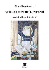 Verrai con me lontano. Versi tra ricordi e storia - Librerie.coop