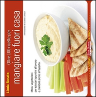 Oltre 100 ricette per mangiare fuori casa - Librerie.coop