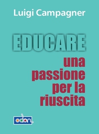 Educare. Una passione per la riuscita - Librerie.coop Educare. Una passione per la riuscita - Librerie.coop