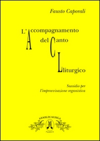 L'accompagnamento del canto liturgico. Sussidio per l'improvvisazione organistica - Librerie.coop