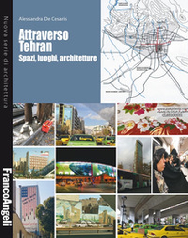 Attraverso Tehran. Spazi, luoghi, architetture - Librerie.coop Attraverso Tehran. Spazi, luoghi, architetture - Librerie.coop