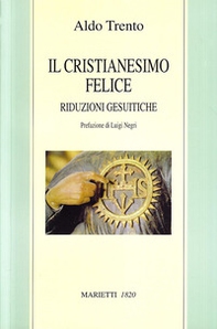 Il cristianesimo felice. Riduzioni gesuitiche - Librerie.coop