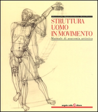 Struttura uomo in movimento. Manuale di anatomia artistica - Librerie.coop