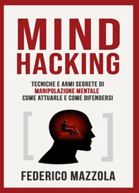 Mind Hacking: tecniche e armi segrete di manipolazione mentale - Librerie.coop