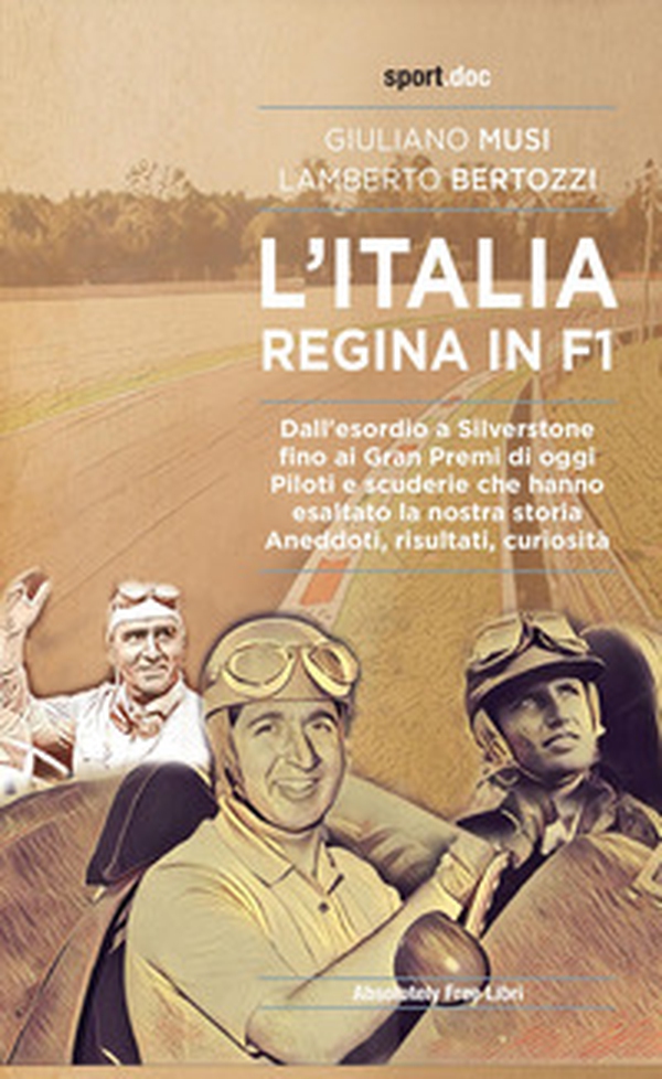 L'Italia regina in F1. Dall'esordio a Silverstone fino ai Gran Premi di oggi. Piloti e scuderie che hanno esaltato la nostra storia. Aneddoti, risultati, curiosità - Librerie.coop L'Italia regina in F1. Dall'esordio a Silverstone fino ai Gran Premi di oggi. Piloti e scuderie che hanno esaltato la nostra storia. Aneddoti, risultati, curiosità - Librerie.coop