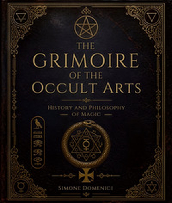 Il grimorio delle arti occulte. Storia e filosofia della magia - Librerie.coop