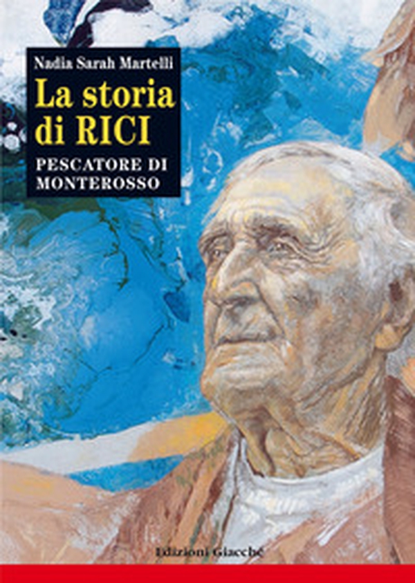 La storia di Rici, pescatore di Monterosso - Librerie.coop La storia di Rici, pescatore di Monterosso - Librerie.coop