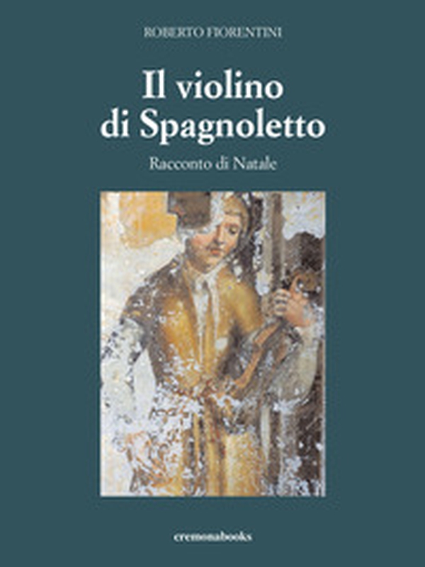 Il violino di Spagnoletto. Racconto di Natale - Librerie.coop Il violino di Spagnoletto. Racconto di Natale - Librerie.coop