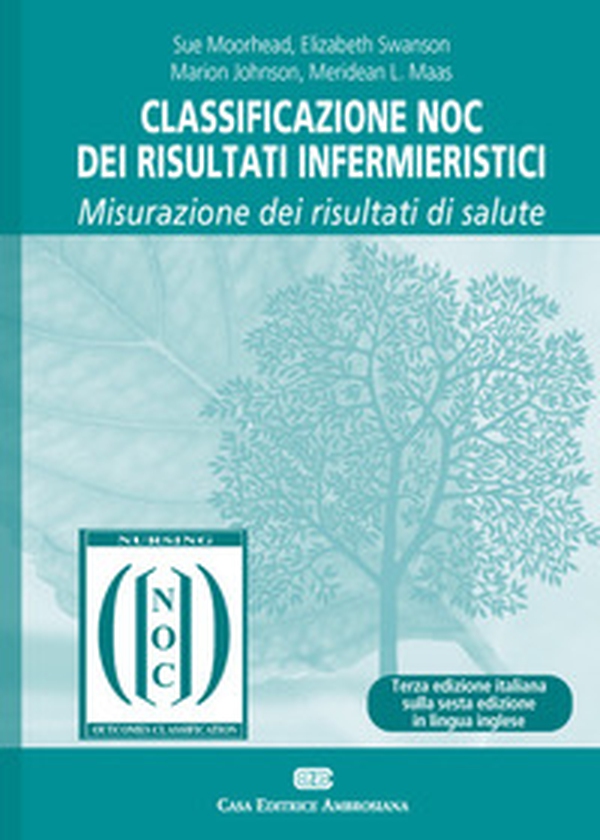 Classificazione NOC dei risultati infermieristici. Misurazione dei risultati di salute - Librerie.coop Classificazione NOC dei risultati infermieristici. Misurazione dei risultati di salute - Librerie.coop