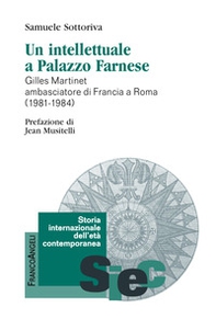 Un intellettuale a Palazzo Farnese. Gilles Martinet ambasciatore di Francia a Roma (1981-1984) - Librerie.coop