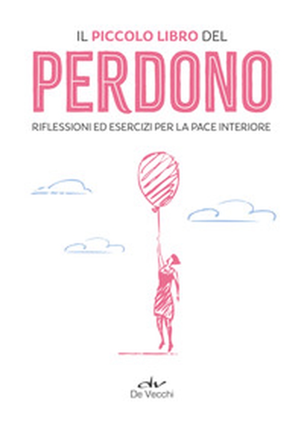 Il piccolo libro del perdono. Riflessioni ed esercizi per la pace interiore - Librerie.coop Il piccolo libro del perdono. Riflessioni ed esercizi per la pace interiore - Librerie.coop