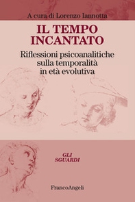 Il tempo incantato. Riflessioni psicoanalitiche sulla temporalità in età evolutiva - Librerie.coop