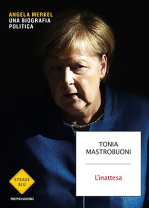 L'inattesa. Angela Merkel. Una biografia politica - Librerie.coop