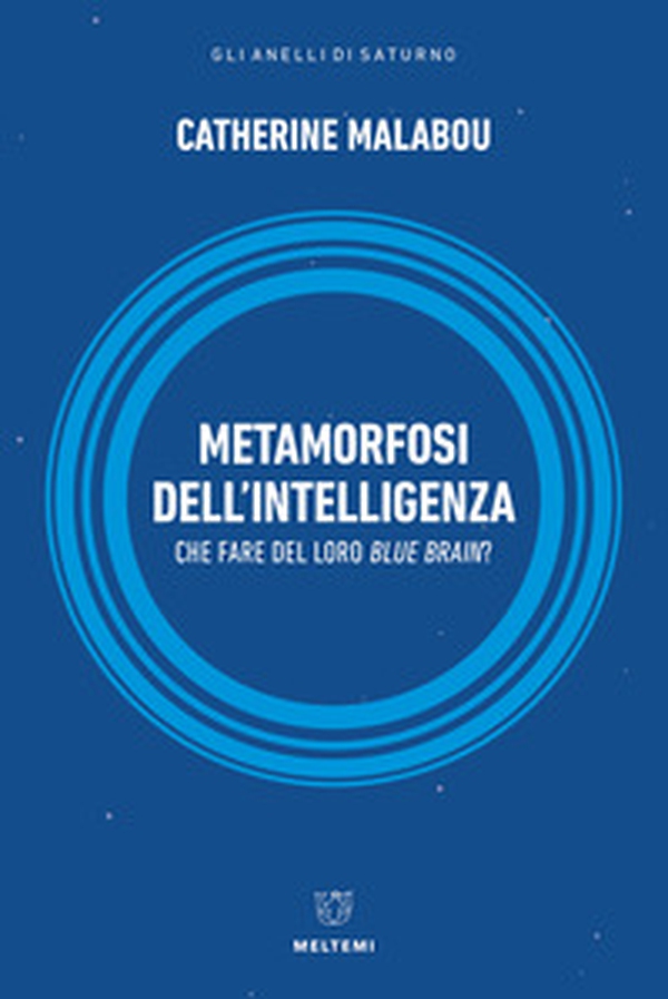 Metamorfosi dell'intelligenza. Che fare del nostro Blue Brain? - Librerie.coop Metamorfosi dell'intelligenza. Che fare del nostro Blue Brain? - Librerie.coop