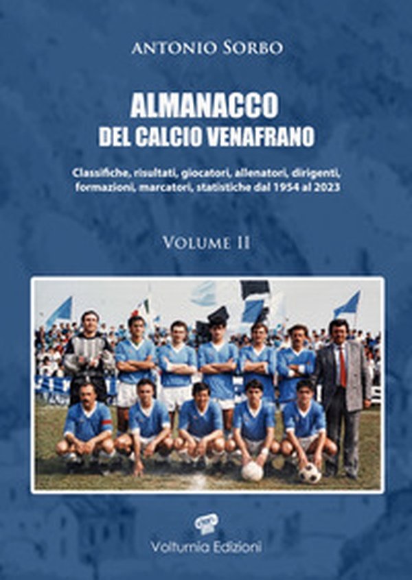 Almanacco del calcio venafrano. Classifiche, risultati, giocatori, allenatori, dirigenti, formazioni, marcatori, statistiche dal 1954 al 2024 - Vol. 2 - Librerie.coop Almanacco del calcio venafrano. Classifiche, risultati, giocatori, allenatori, dirigenti, formazioni, marcatori, statistiche dal 1954 al 2024 - Vol. 2 - Librerie.coop