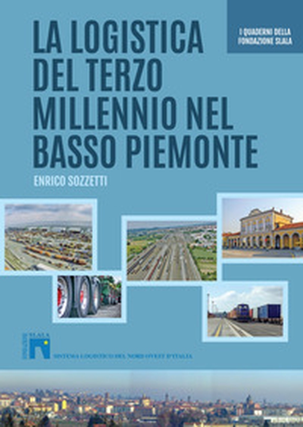La logistica del terzo millennio nel basso Piemonte - Librerie.coop La logistica del terzo millennio nel basso Piemonte - Librerie.coop