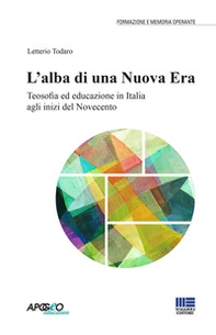 L'alba di una nuova era. Teosofia ed educazione in Italia agli inizi del Novecento - Librerie.coop