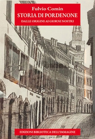Storia di Pordenone e dei pordenonesi. Dalle origini ai giorni nostri - Librerie.coop