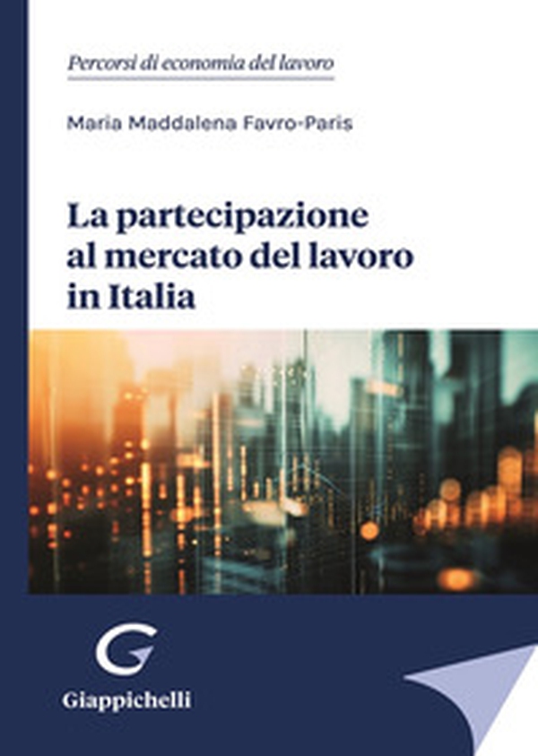 La partecipazione al mercato del lavoro in Italia - Librerie.coop La partecipazione al mercato del lavoro in Italia - Librerie.coop