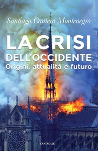 La crisi dell'Occidente. Origini, attualità e futuro - Librerie.coop