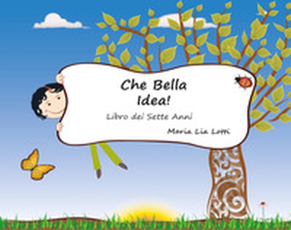 Che bella idea. Libro dei sette anni - Librerie.coop Che bella idea. Libro dei sette anni - Librerie.coop