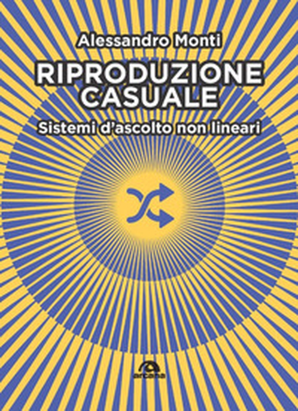 Riproduzione casuale. Sistemi d'ascolto non lineari - Librerie.coop Riproduzione casuale. Sistemi d'ascolto non lineari - Librerie.coop