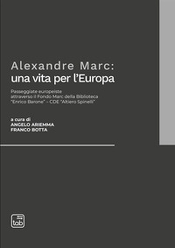 Alexandre Marc: una vita per l'Europa. Passeggiate europeiste attraverso il Fondo Marc della Biblioteca «Enrico Barone»-CDE «Altiero Spinelli» - Librerie.coop Alexandre Marc: una vita per l'Europa. Passeggiate europeiste attraverso il Fondo Marc della Biblioteca «Enrico Barone»-CDE «Altiero Spinelli» - Librerie.coop
