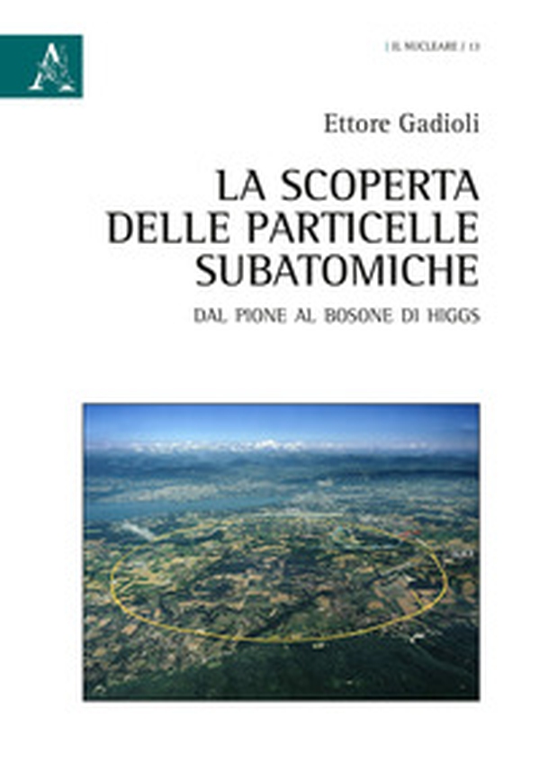 La scoperta delle particelle subatomiche. Dal pione al bosone di Higgs - Librerie.coop La scoperta delle particelle subatomiche. Dal pione al bosone di Higgs - Librerie.coop