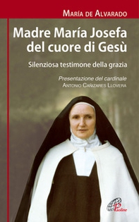 Madre Maria Josefa del cuore di Gesù. Silenziosa testimone della grazia - Librerie.coop