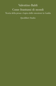 Come frantumi di mondi. Teoria della prosa e logica delle emozioni in Gadda - Librerie.coop Come frantumi di mondi. Teoria della prosa e logica delle emozioni in Gadda - Librerie.coop