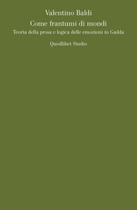 Come frantumi di mondi. Teoria della prosa e logica delle emozioni in Gadda - Librerie.coop